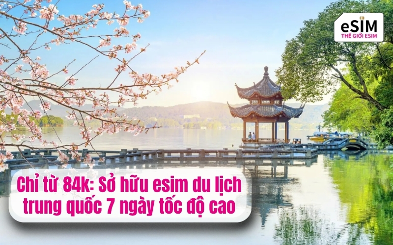 Chỉ từ 84k: Sở hữu esim du lịch trung quốc 7 ngày tốc độ cao